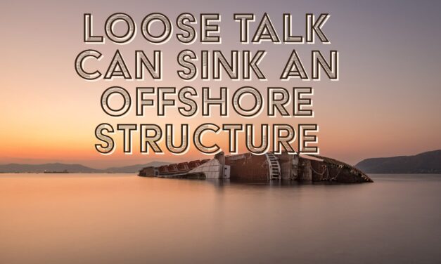 Careless Talk Can Sink a Secret Offshore Structure
